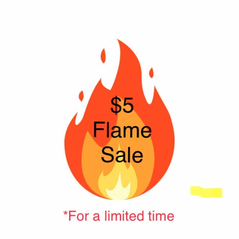 $5 Flame Sale for a limited time!